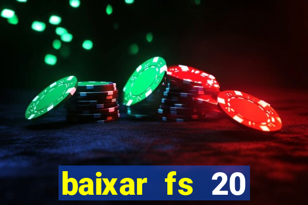 baixar fs 20 dinheiro infinito ios